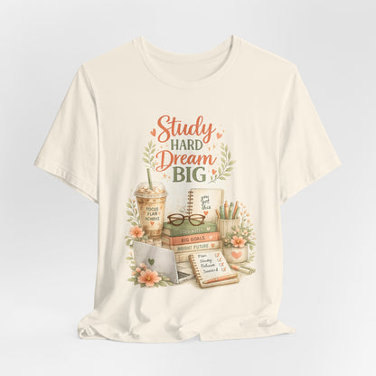Study Hard Dream Big T-Shirt – Inspirational Student Tee