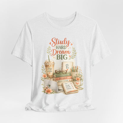 Study Hard Dream Big T-Shirt – Inspirational Student Tee