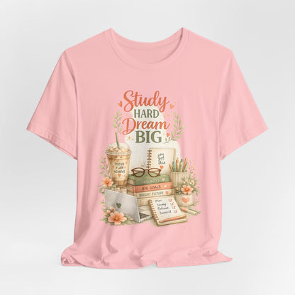 Study Hard Dream Big T-Shirt – Inspirational Student Tee