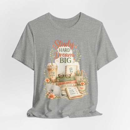 Study Hard Dream Big T-Shirt – Inspirational Student Tee