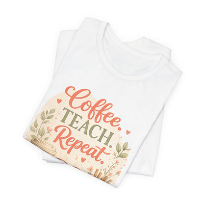 "Coffee. Teach. Repeat." Floral Teacher Tee