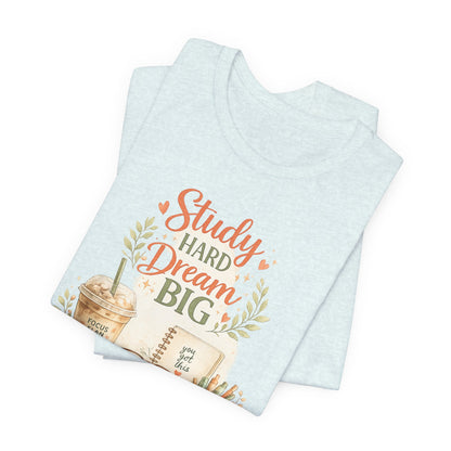 Study Hard Dream Big T-Shirt – Inspirational Student Tee