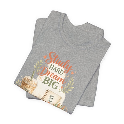 Study Hard Dream Big T-Shirt – Inspirational Student Tee