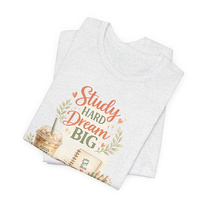 Study Hard Dream Big T-Shirt – Inspirational Student Tee